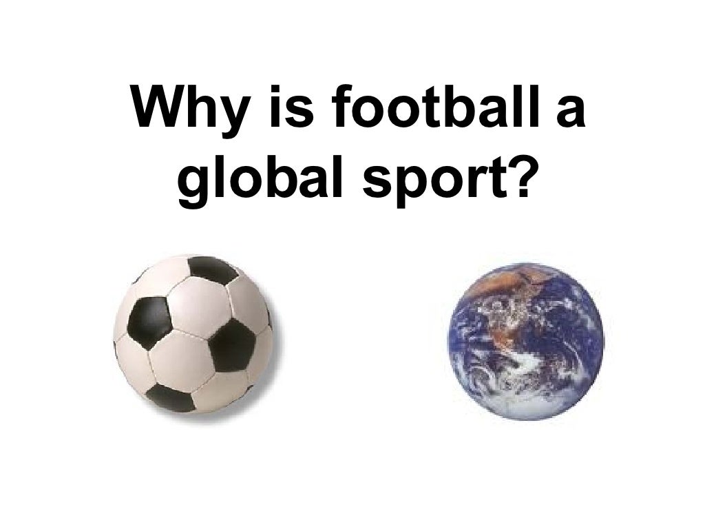 Why is football a global