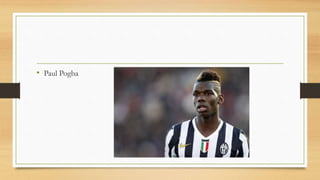 • Paul Pogba
 