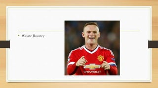 • Wayne Rooney
 
