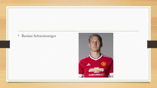 • Bastian Schweinsteiger
 