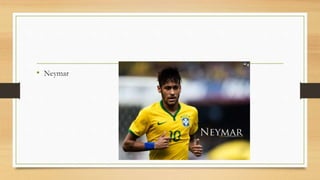 • Neymar
 