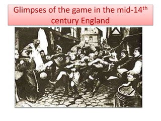 Glimpses of the game in the mid-14th
century England
 