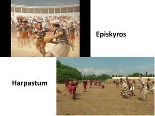 Episkyros
Harpastum
 