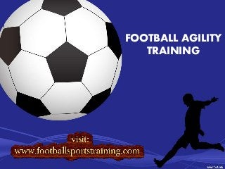 FOOTBALL AGILITY 
TRAINING 
 
