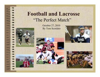Football and LacrosseFootball and Lacrosse
“The Perfect Match”
October 27, 2010
By Tom Scordato
 