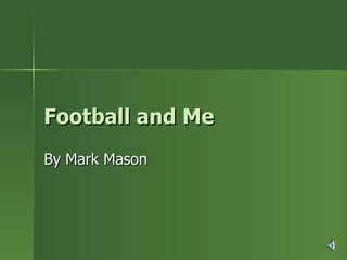 Football and Me  By Mark Mason 