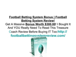 Football Betting System Bonus | Football Betting System Review! Get A Massive  Bonus Worth $300.00 ! I Bought It And YOU Really Need To Read This Treasure Coach Review Before Buying IT Too: http:// footballbettingsystemreview.com / 
