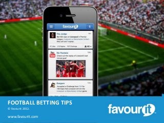FOOTBALL BETTING TIPS
© Favourit 2012.

www.favourit.com
 
