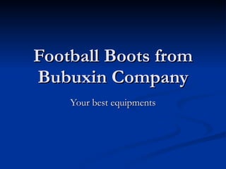 Football Boots from Bubuxin Company Your best equipments 