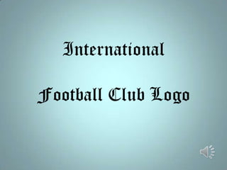 International

Football Club Logo
 