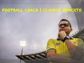 FOOTBALL COACH | CLAUDIO ROBERTO
 