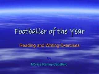 Footballer of the Year Reading and Writing Exercises By Mònica Ramos Caballero 