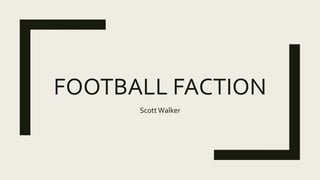 FOOTBALL FACTION
ScottWalker
 