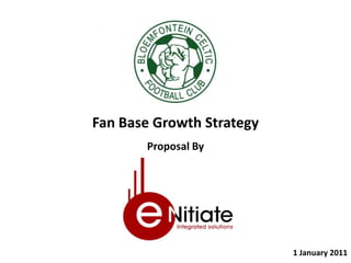 Fan Base Growth Strategy Proposal By Digital Activations 1 January 2011 