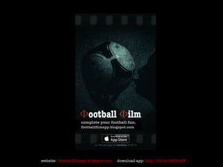 website: footballfilmapp.blogspot.com download app: http://bit.ly/18S2oNF
 