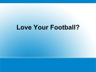 Love Your Football?
 