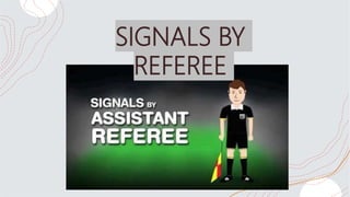 SIGNALS BY
REFEREE
 