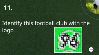 Identify this football club with the
logo
11.
 