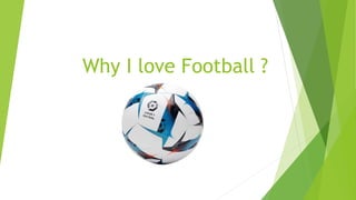 Why I love Football ?
 