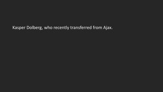Kasper Dolberg, who recently transferred from Ajax.
 