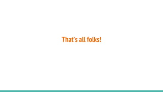 That’s all folks!
 