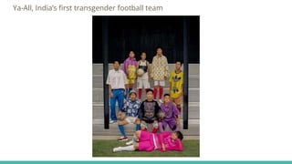 Ya-All, India’s first transgender football team
 