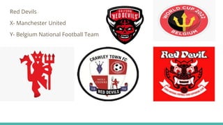 Red Devils
X- Manchester United
Y- Belgium National Football Team
 