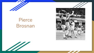 Pierce
Brosnan
 