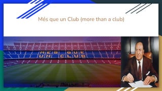 Més que un Club (more than a club)
 