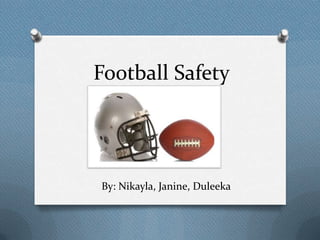 Football Safety




By: Nikayla, Janine, Duleeka
 
