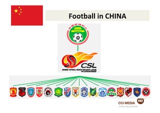 Football	
  in	
  CHINA	
  




                      connecting solutions
 