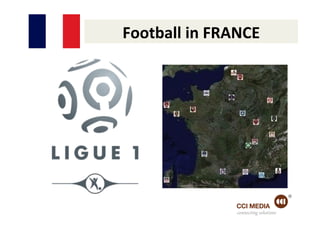 Football	
  in	
  FRANCE	
  




                      connecting solutions
 
