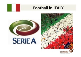 Football	
  in	
  ITALY	
  




                      connecting solutions
 