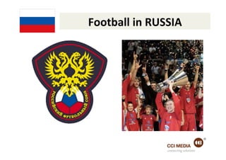 Football	
  in	
  RUSSIA	
  




                      connecting solutions
 