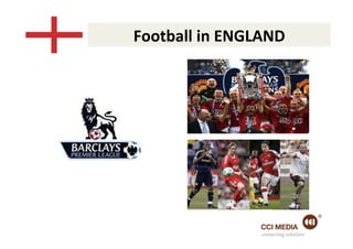Football	
  in	
  ENGLAND	
  




                       connecting solutions
 