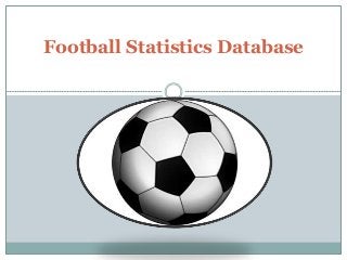 Football Statistics Database
 