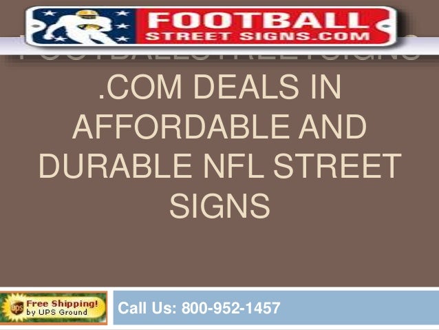 FOOTBALLSTREETSIGNS
.COM DEALS IN
AFFORDABLE AND
DURABLE NFL STREET
SIGNS
Call Us: 800-952-1457
 