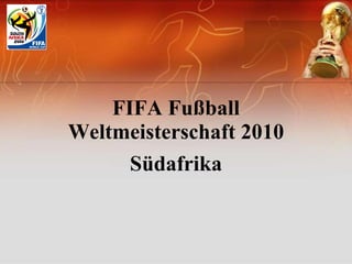 FIFA Fußball Weltmeisterschaft 2010 Südafrika 