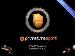 ESADE Barcelona
February 7th 2013

                    1
 