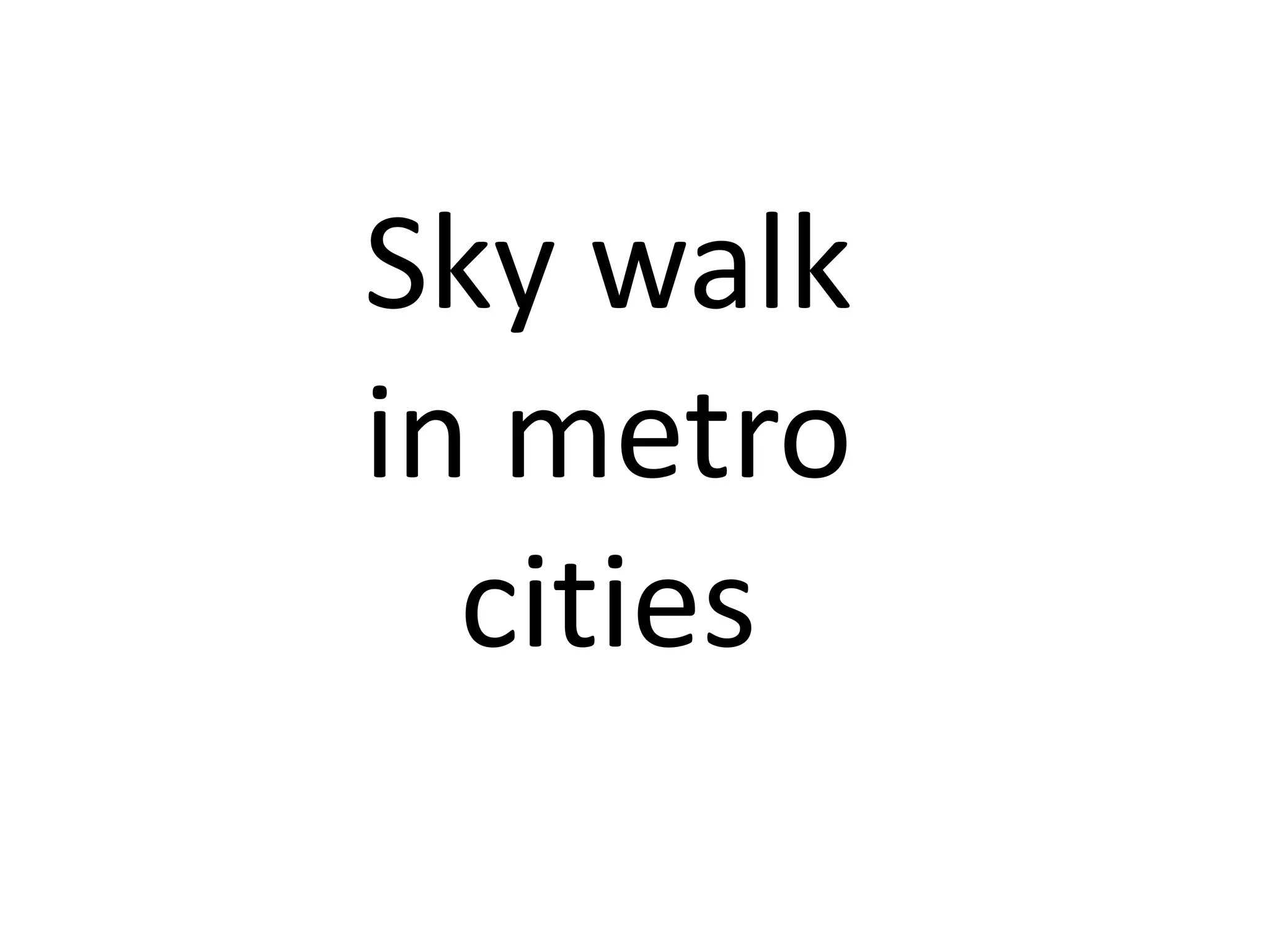 Sky walk
in metro
cities

 