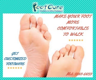 GET 
CUSTOMIZED
FOOTWARE
MAKE YOUR FOOT
MORE
COMFORTABLE
TO  WALK
Mob:98411-64159
 