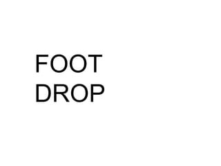 FOOT
DROP
 