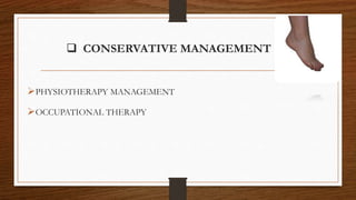  CONSERVATIVE MANAGEMENT
PHYSIOTHERAPY MANAGEMENT
OCCUPATIONAL THERAPY
 