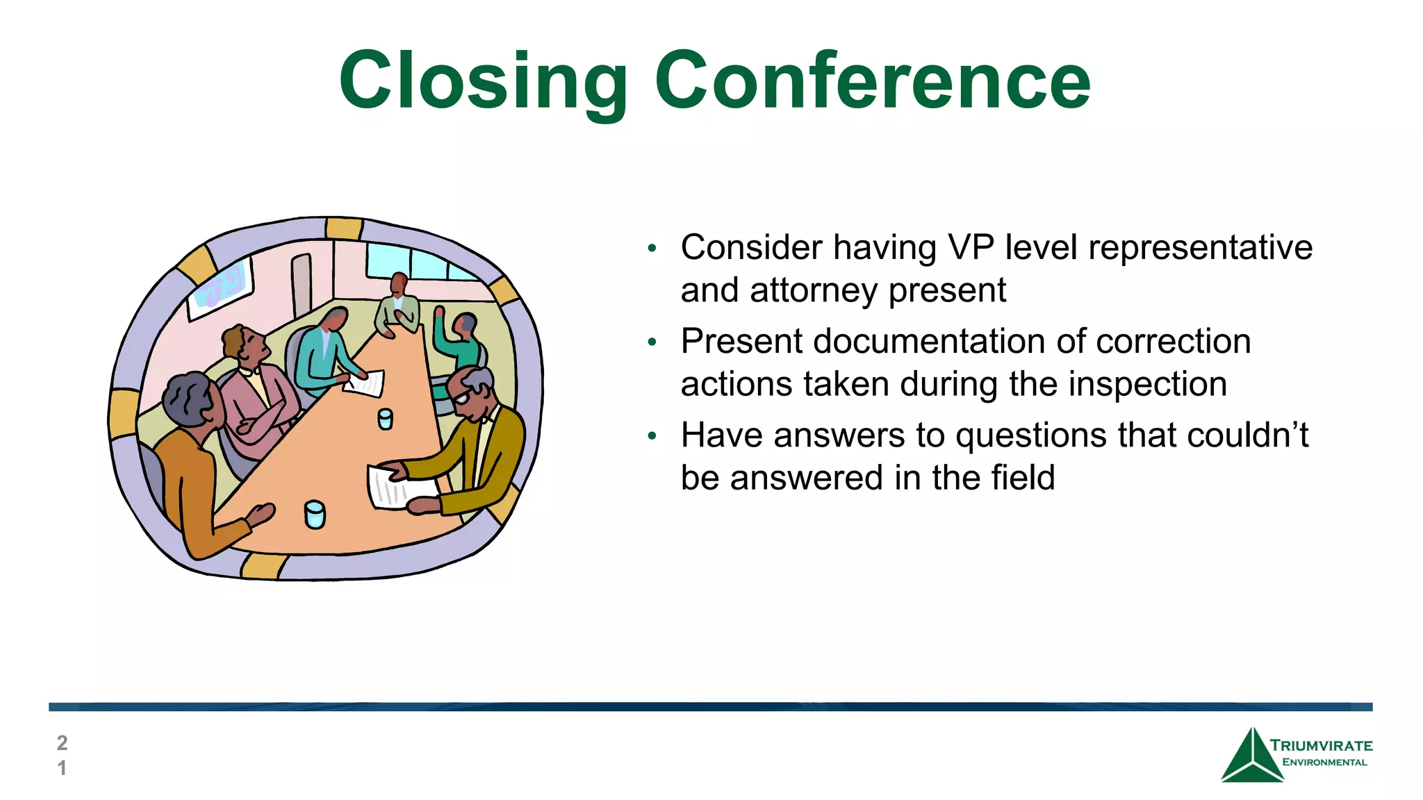 Closing Conference
2
1
• Consider having VP level representative
and attorney present
• Present documentation of correction
actions taken during the inspection
• Have answers to questions that couldn’t
be answered in the field
 