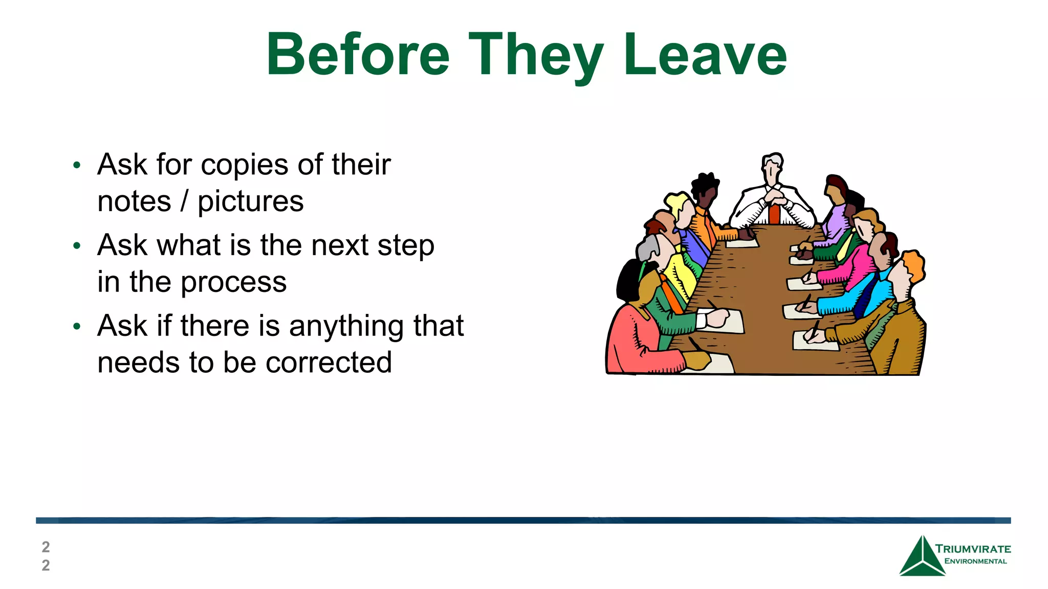 Before They Leave
2
2
• Ask for copies of their
notes / pictures
• Ask what is the next step
in the process
• Ask if there is anything that
needs to be corrected
 