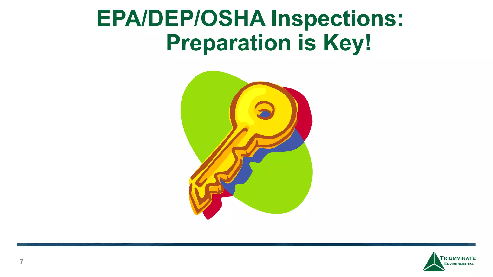 EPA/DEP/OSHA Inspections:
Preparation is Key!
7
 
