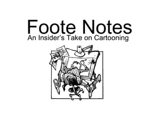Foote Notes An Insider’s Take on Cartooning 