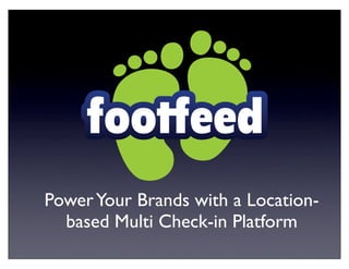 PowerYour Brands with a Location-
based Multi Check-in Platform
 