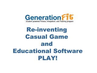 Re-inventing  Casual Game  and  Educational Software PLAY! 