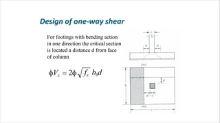 For footings with bending action
in one direction the critical section
is located a distance d from face
of column
fc b0dVc  2
 